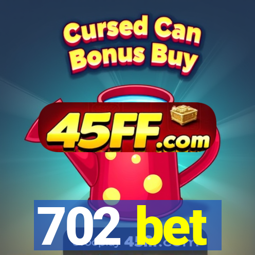 702 bet